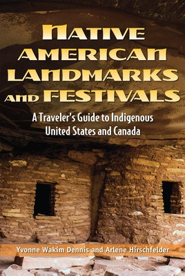 Native American Landmarks and Festivals: A Traveler's Guide to Indigenous United States and Canada by Dennis, Yvonne Wakim