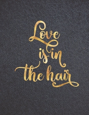 Love is in the Hair: Appointment Agenda Book Scheduling for Hairstylists, Beauty Salons Spas Hairdressers with Times and Half Hour Incremen by Beauty Journals, Casa Vera