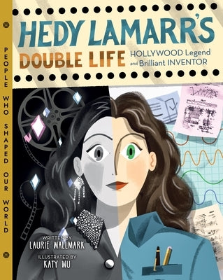 Hedy Lamarr's Double Life: Hollywood Legend and Brilliant Inventor Volume 4 by Wallmark, Laurie