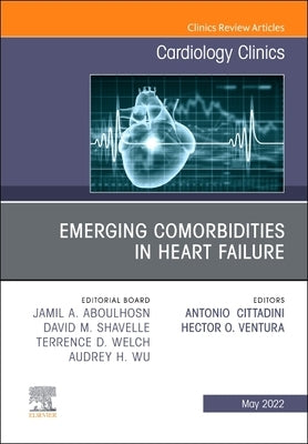 Emerging Comorbidities in Heart Failure, an Issue of Cardiology Clinics: Volume 40-2 by Cittadini, Antonio