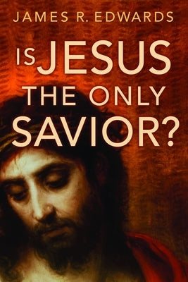 Is Jesus the Only Savior? by Edwards, James R.