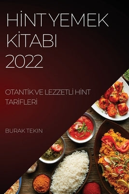 H&#304;nt Yemek K&#304;tabi 2022: Otant&#304;k Ve Lezzetl&#304; H&#304;nt Tar&#304;fler&#304; by Tekin, Burak