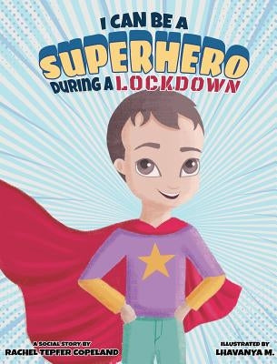 I Can Be a Superhero During a Lockdown by Tepfer Copeland, Rachel