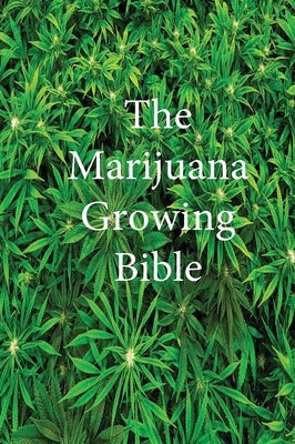 The Marijuana Growing Bible by Marijuana