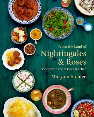 From the Land of Nightingales and Roses: Recipes from the Persian Kitchen by Sinaiee, Maryam