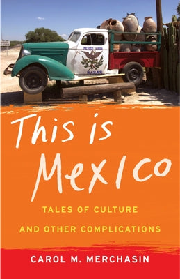 This Is Mexico: Tales of Culture and Other Complications by Merchasin, Carol M.