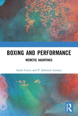 Boxing and Performance: Memetic Hauntings by Crews, Sarah