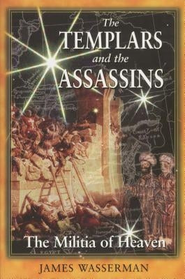 The Templars and the Assassins: The Militia of Heaven by Wasserman, James