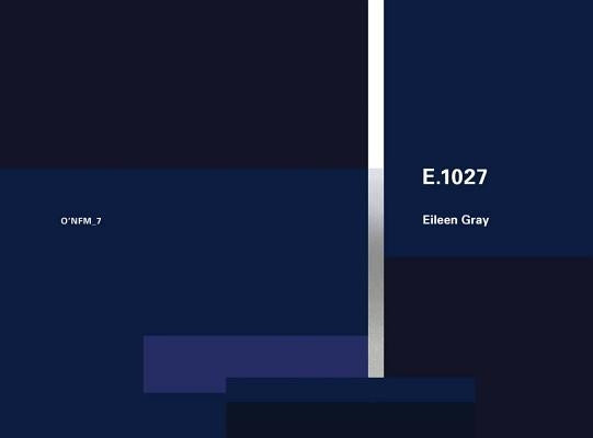 Eileen Gray: E.1027, 1926-1929: O'Neil Ford Monograph Series, Vol. 7 by Gray, Eileen