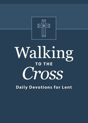 Walking to the Cross: Daily Devotions for Lent by Odom, Butch