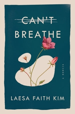 Can't Breathe: A Memoir by Kim, Laesa Faith
