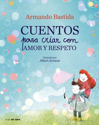 Cuentos Para Criar Con Amor Y Respeto / Stories to Raise Kids with Love and Resp Ect by Bastida, Armando