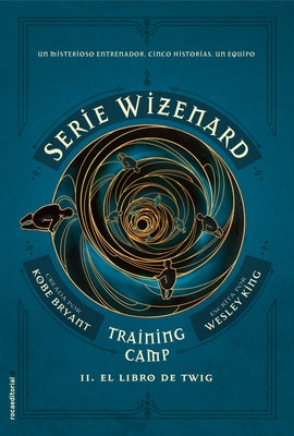 El Libro de Twig / The Wizenard Series: Season One: Training Camp Twig by Bryant, Kobe