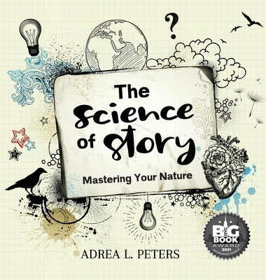 The Science of Story: Mastering Your Nature by Peters, Adrea