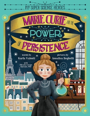 Marie Curie and the Power of Persistence by Valenti, Karla