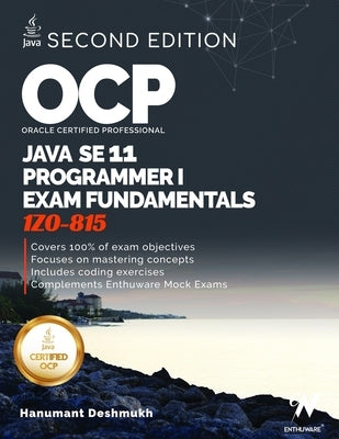 OCP Oracle Certified Professional Java SE 11 Programmer I Exam Fundamentals 1Z0-815: Study guide for passing the OCP Java 11 Developer Certification P by Deshmukh, Hanumant