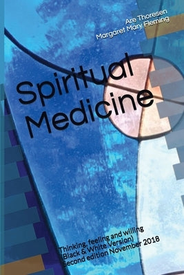 Spiritual Medicine: Thinking, feeling and willing (Black & White Version) by Fleming DVM, Margaret Mary