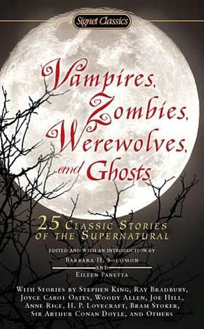 Vampires, Zombies, Werewolves and Ghosts: 25 Classic Stories of the Supernatural by Solomon, Barbara H.