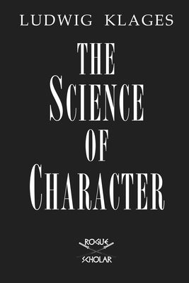 The Science of Character by Klages, Ludwig