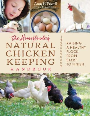 The Homesteader's Natural Chicken Keeping Handbook: Raising a Healthy Flock from Start to Finish by Fewell, Amy K.