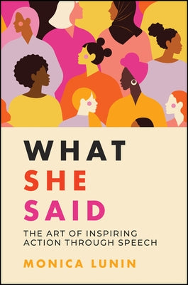 What She Said: #1 Award Winner: The Art of Inspiring Action Through Speech by Lunin, Monica