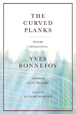 The Curved Planks by Bonnefoy, Yves