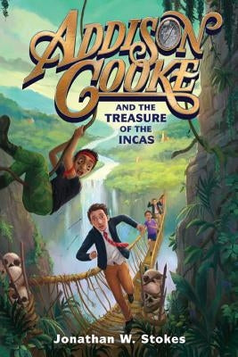 Addison Cooke and the Treasure of the Incas by Stokes, Jonathan W.