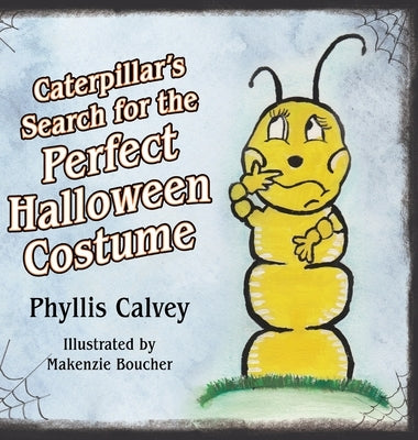 Caterpillar's Search for the Perfect Halloween Costume by Boucher, Makenzie