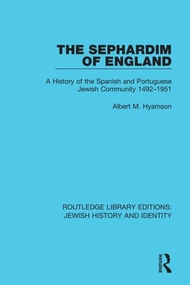 The Sephardim of England: A History of the Spanish and Portuguese Jewish Community 1492-1951 by Hyamson, Albert M.