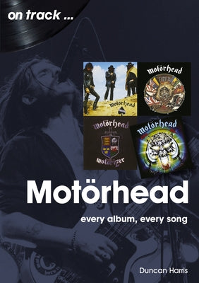 Motorhead: Every Album Every Song by Harris, Duncan