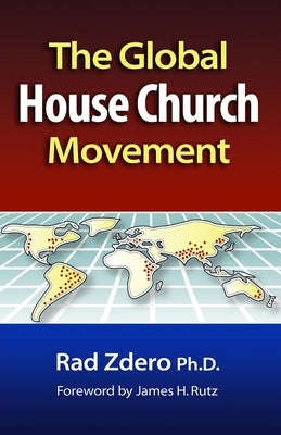 Global House Church Movement by Zdero, Rad