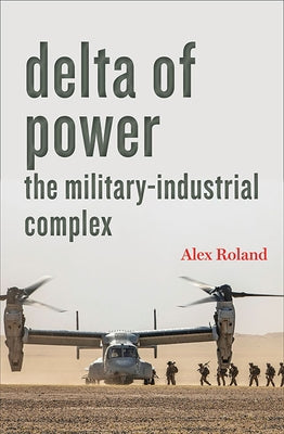 Delta of Power: The Military-Industrial Complex by Roland, Alex