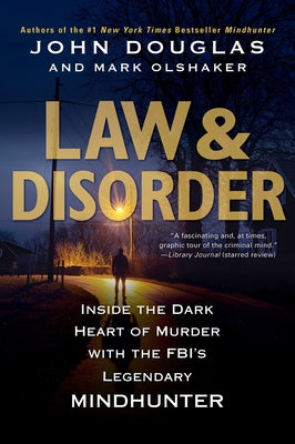 Law & Disorder:: Inside the Dark Heart of Murder with the Fbi's Legendary Mindhunter by Douglas, John
