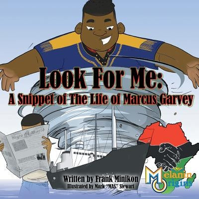 Look For Me: A Snippet of The Life of Marcus Garvey by Minikon, Francis W., Jr.