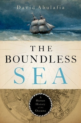 The Boundless Sea: A Human History of the Oceans by Abulafia, David