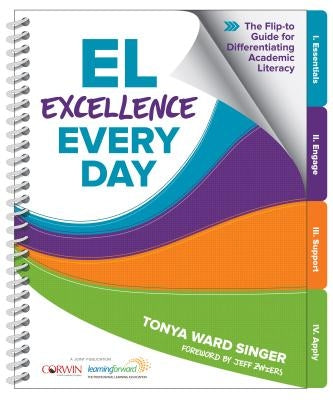 El Excellence Every Day: The Flip-To Guide for Differentiating Academic Literacy by Singer, Tonya W.