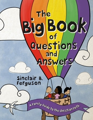 The Big Book of Questions and Answers: A Family Devotional Guide to the Christian Faith by Ferguson, Sinclair B.