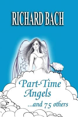 Part-Time Angels: and 75 Others by Bach, Richard