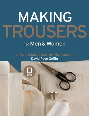 Making Trousers for Men & Women: A Multimedia Sewing Workshop by Coffin, David Page