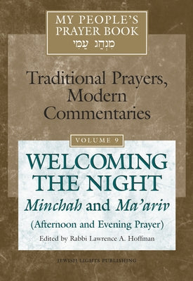 My People's Prayer Book Vol 9: Welcoming the Night--Minchah and Ma'ariv (Afternoon and Evening Prayer) by Brettler, Marc Zvi
