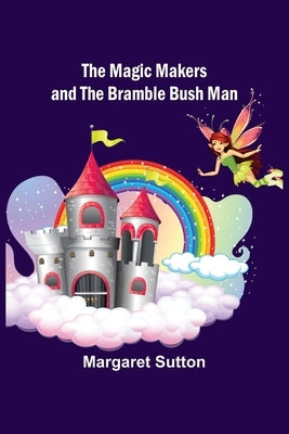 The Magic Makers and the Bramble Bush Man by Sutton, Margaret