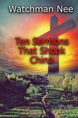 Ten Sermons That Shook China by Nee, Watchman