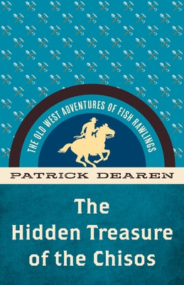 The Hidden Treasure of the Chisos: The Old West Adventures of Fish Rawlings by Dearen, Patrick