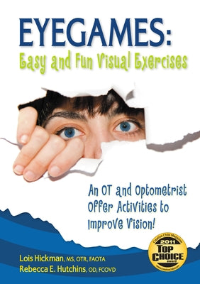 Eyegames: Easy and Fun Visual Exercises: An OT and Optometrist Offer Activities to Enhance Vision! by Hickman, Lois