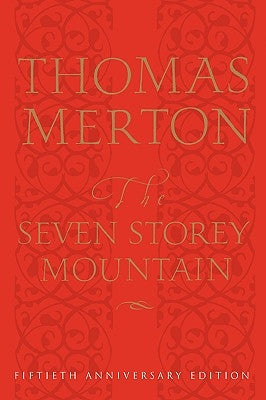 The Seven Storey Mountain: Fiftieth-Anniversary Edition by Merton, Thomas