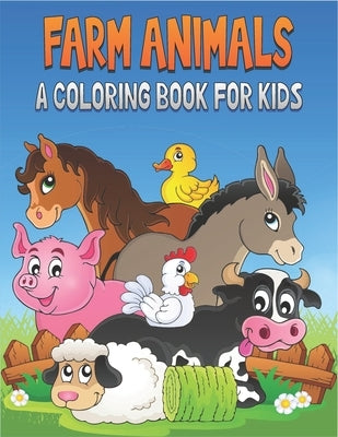 Farm Animals A Coloring Book For Kids: 50 Cute Farm Animals Designs for Kids And Toddlers by Publications, Rr