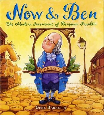 Now & Ben: The Modern Inventions of Benjamin Franklin by Barretta, Gene