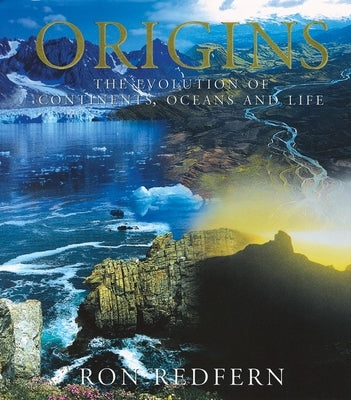 Origins: The Evolution of Continents, Oceans, and Life by Redfern, Ron
