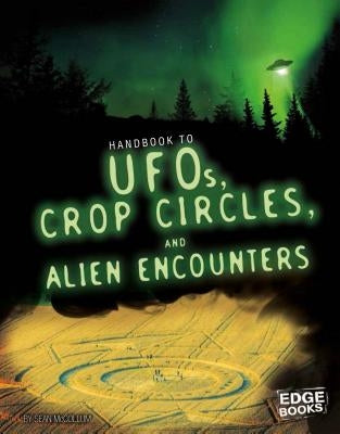 Handbook to Ufos, Crop Circles, and Alien Encounters by McCollum, Sean