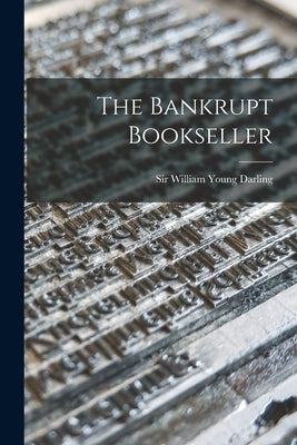 The Bankrupt Bookseller by Darling, William Young